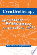 Creative therapy : adolescents overcoming child sexual abuse /