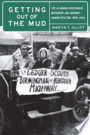Getting out of the mud : the Alabama good roads movement and highway administration, 1898-1928 /