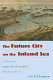 The future city on the inland sea : a history of imaginative geographies of Lake Superior /