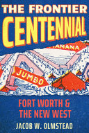 The frontier centennial : Fort Worth & the new West /