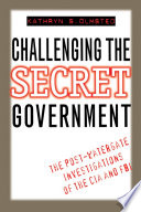 Challenging the secret government : the post-Watergate investigations of the CIA and FBI /