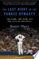 The last night of the Yankee dynasty : the game, the team, and the cost of greatness /