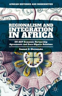 Regionalism and integration in Africa : EU-ACP economic partnership agreements and Euro-Nigeria relations /