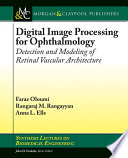 Digital image processing for ophthalmology : detection and modeling of retinal vascular architecture /