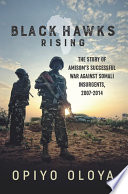 Black Hawks rising : the story of AMISOM's successful war against Somali insurgents, 2007-2014 /
