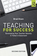 Teaching for success : developing your teacher identity in today's classroom /