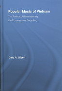 Popular music of Vietnam : the politics of remembering, the economics of forgetting /