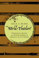 World flutelore : folktales, myths, and other stories of magical flute power /