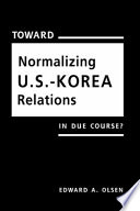 Toward normalizing U.S.--Korea relations : in due course? /