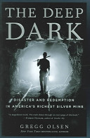The deep dark : tragedy and redemption in America's richest silver mine /