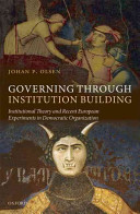 Governing through institution building : institutional theory and recent European experiments in democratic organization /