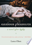 Anxious pleasures : a novel after Kafka /