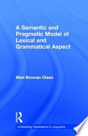 A semantic and pragmatic model of lexical and grammatical aspect /