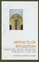 Artifacts of revolution : architecture, society, and politics in Mexico City, 1920-1940 /