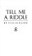 Tell me a riddle /