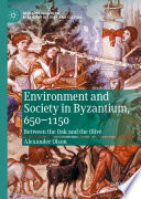 Environment and Society in Byzantium, 650-1150 : Between the Oak and the Olive /