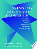 Winning with library leadership : enhancing services through connection, contribution, & collaboration /