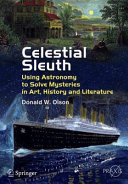 Celestial sleuth : using astronomy to solve mysteries in art, history and literature /