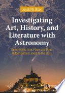 Investigating Art, History, and Literature with Astronomy : Determining Time, Place, and Other Hidden Details Linked to the Stars /