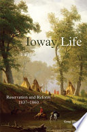 Ioway life : reservation and reform, 1837-1860 /