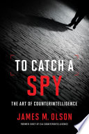 To catch a spy : the art of counterintelligence /