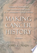 Making cancer history : disease and discovery at the University of Texas M.D. Anderson Cancer Center /