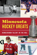 Minnesota hockey greats : homegrown talent in the NHL /