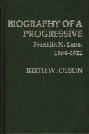 Biography of a progressive, Franklin K. Lane, 1864-1921 /
