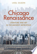 Chicago renaissance : literature and art in the Midwest metropolis /