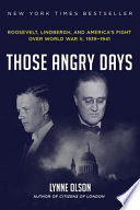 Those angry days : Roosevelt, Lindbergh, and America's fight over World War II, 1939-1941 /