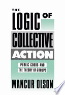 The logic of collective action : public goods and the theory of groups /