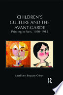 Children's culture and the avant-garde : painting in Paris, 1890-1915 /