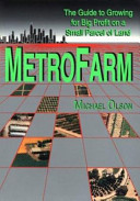 MetroFarm : the guide to growing for big profit on a small parcel of land /