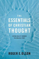 The essentials of Christian thought : seeing reality through the biblical story /