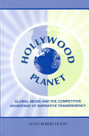 Hollywood planet : global media and the competitive advantage of narrative transparency /