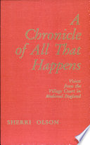 A chronicle of all that happens : voices from the village court in medieval England /