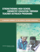 Strengthening high school chemistry education through teacher outreach programs : a workshop summary to the chemical sciences roundtable /