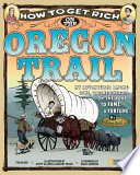 How to get rich on the Oregon Trail : my adventures among cows, crooks & heroes on the road to fame and fortune : writing journal of--Master William Reed : Portland, Oregon 1852 /