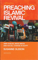 Preaching Islamic revival : Amr Khaled, mass media and social change in Egypt /