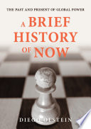 A Brief History of Now : The Past and Present of Global Power /