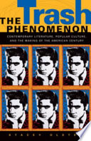 The trash phenomenon : contemporary literature, popular culture, and the making of the American century /