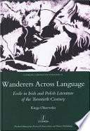 Wanderers across language : exile in Irish and Polish literature of the twentieth century /