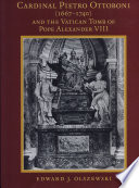 Cardinal Pietro Ottoboni (1667-1740) and the Vatican tomb of Pope Alexander VIII /