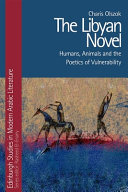 The Libyan novel : humans, animals and the poetics of vulnerability /