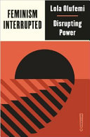 Feminism, interrupted : disrupting power /