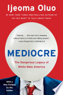 Mediocre : the dangerous legacy of white male America /