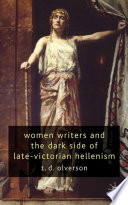 Women Writers and the Dark Side of Late-Victorian Hellenism /