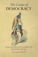 The genius of democracy : fictions of gender and citizenship in the United States, 1860-1945 /