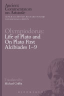 Life of Plato and On Plato First Alcibiades 1-9 /
