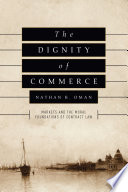 The dignity of commerce : markets and the moral foundations of contract law /